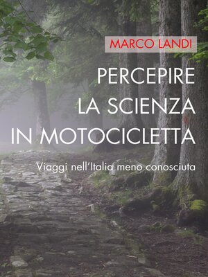cover image of Percepire la scienza in motocicletta--Viaggi nell'Italia meno conosciuta